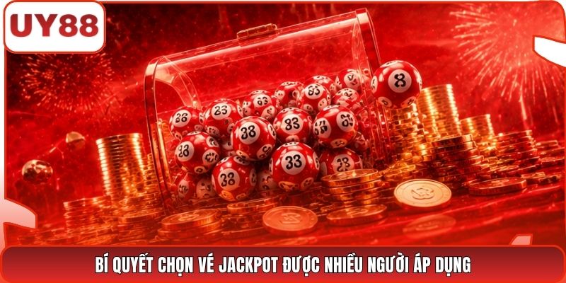 Bí quyết chọn vé Jackpot được nhiều người áp dụng