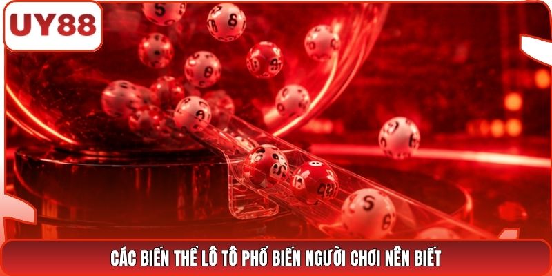 Các biến thể lô tô phổ biến người chơi nên biết