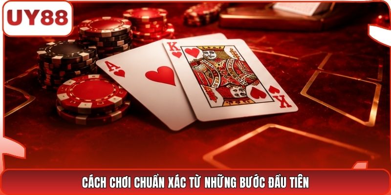 Cách chơi chuẩn xác từ những bước đầu tiên