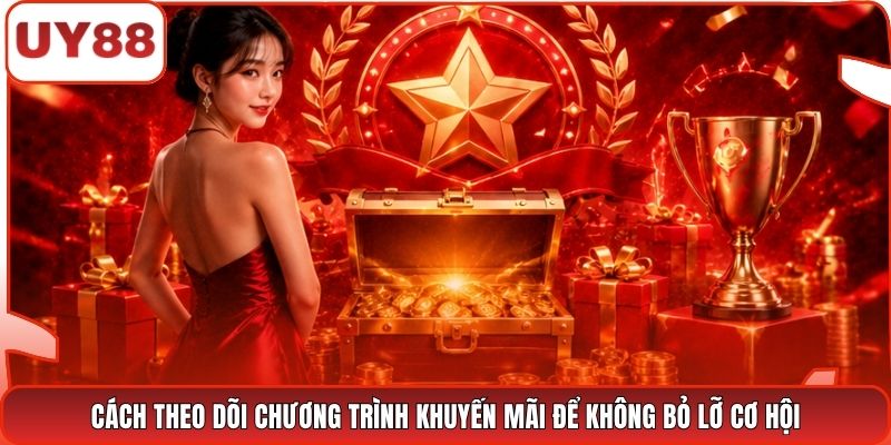 Cách theo dõi chương trình khuyến mãi để không bỏ lỡ cơ hội