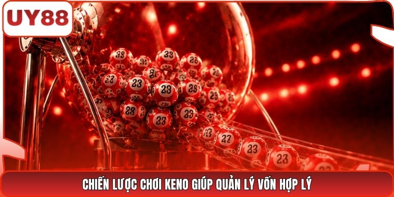 Chiến lược chơi Keno giúp quản lý vốn hợp lý