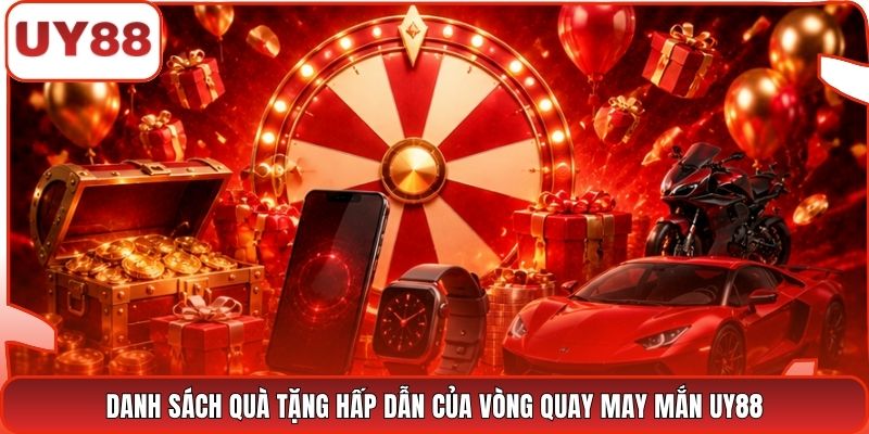 Danh sách quà tặng hấp dẫn của vòng quay may mắn UY88