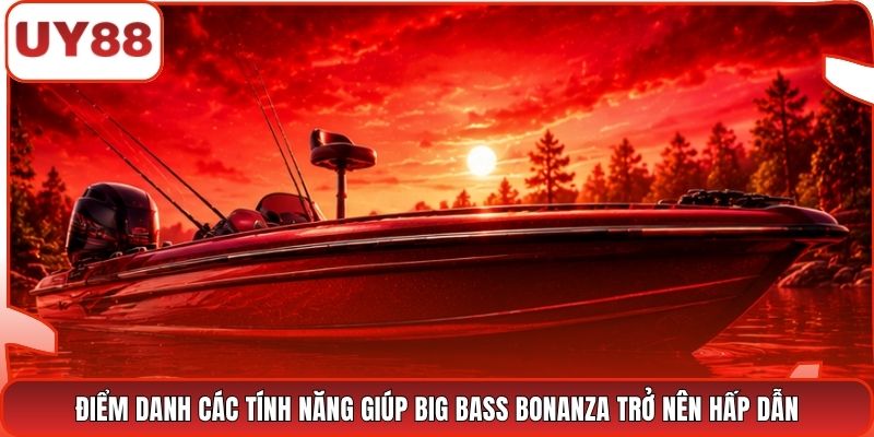 Điểm danh các tính năng giúp Big Bass Bonanza trở nên hấp dẫn