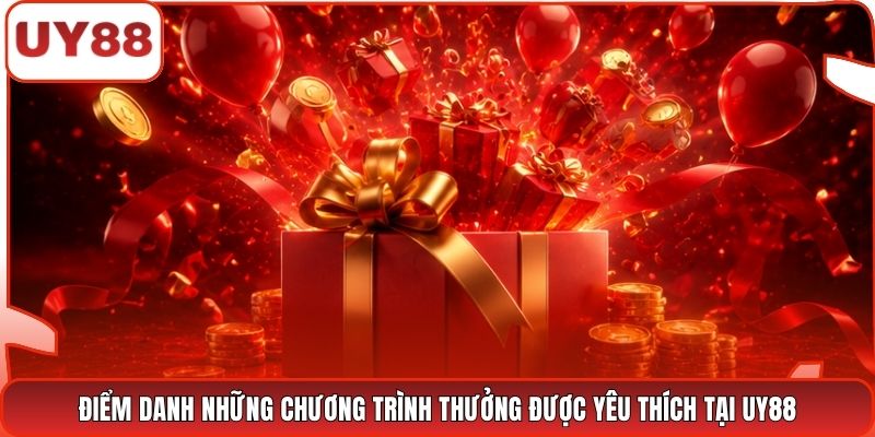 Điểm danh những chương trình thưởng được yêu thích tại UY88