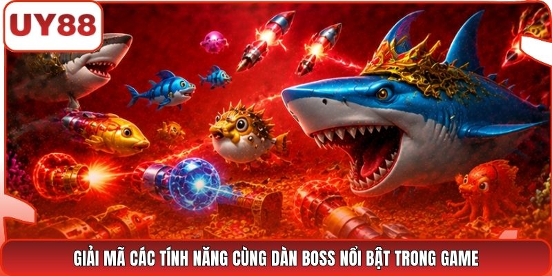 Giải mã các tính năng cùng dàn boss nổi bật trong game