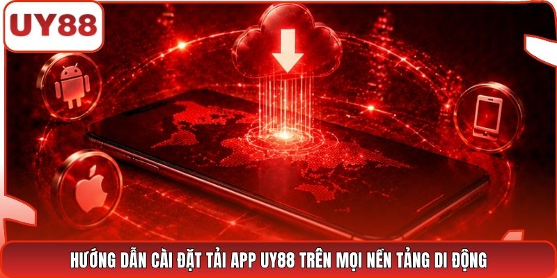 Hướng dẫn cài đặt tải app UY88 trên mọi nền tảng di động