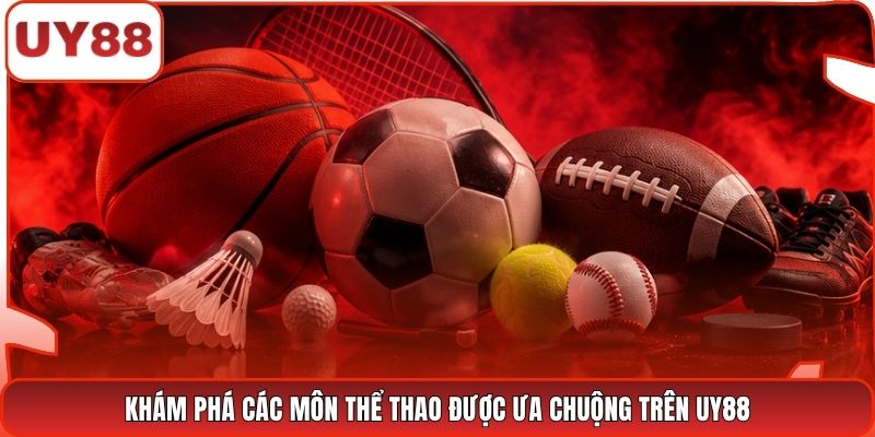Khám phá các môn thể thao được ưa chuộng trên UY88