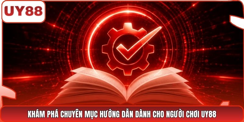 Khám phá chuyên mục hướng dẫn dành cho người chơi UY88