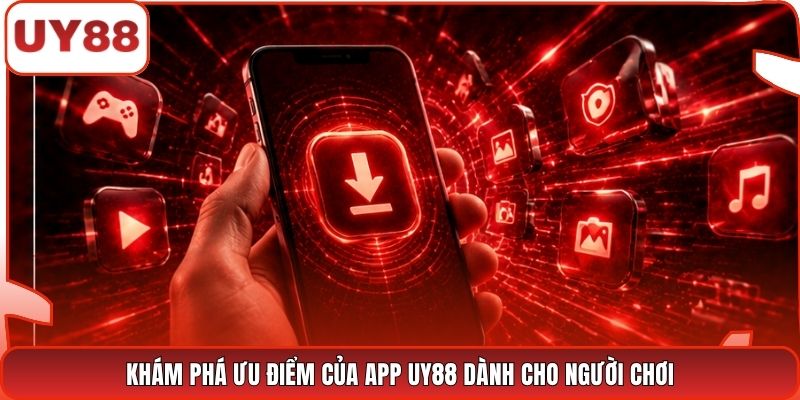 Khám phá ưu điểm của app UY88 dành cho người chơi