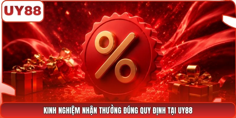 Kinh nghiệm nhận thưởng đúng quy định tại UY88