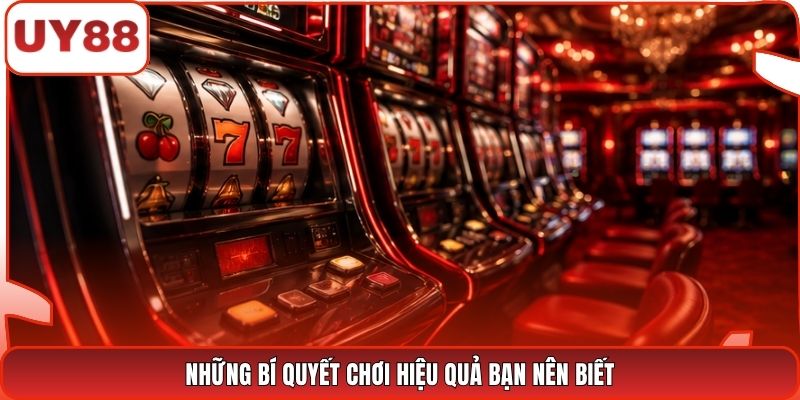 Những bí quyết chơi hiệu quả bạn nên biết