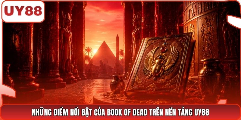 Những điểm nổi bật của Book of Dead trên nền tảng UY88