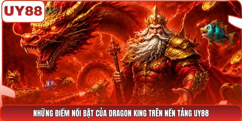 Những điểm nổi bật của Dragon King trên nền tảng UY88