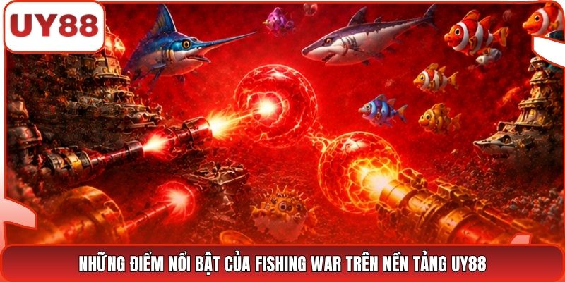 Những điểm nổi bật của Fishing War trên nền tảng UY88
