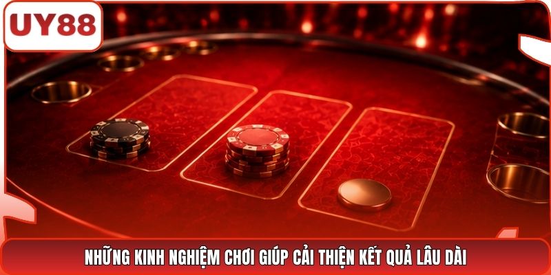 Những kinh nghiệm chơi giúp cải thiện kết quả lâu dài