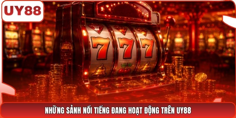 Những sảnh nổi tiếng đang hoạt động trên UY88
