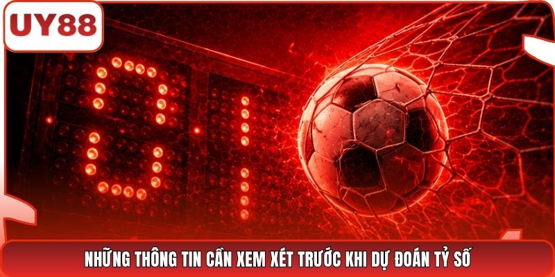 Những thông tin cần xem xét trước khi dự đoán tỷ số