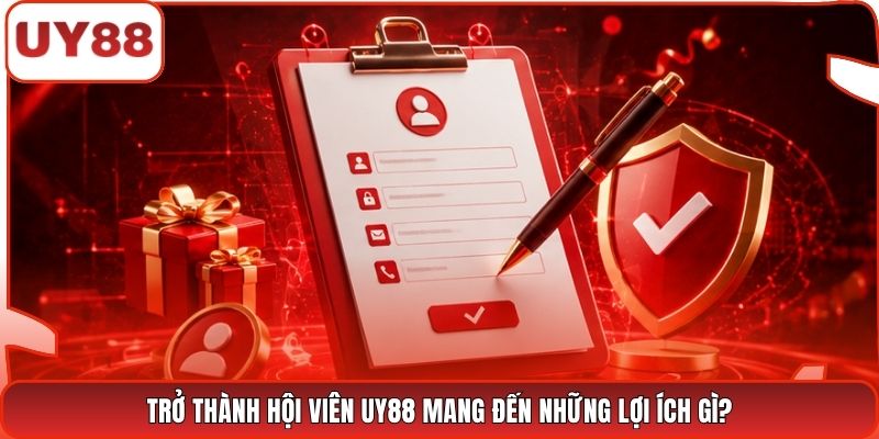 Trở thành hội viên UY88 mang đến những lợi ích gì?