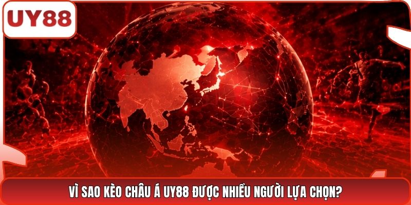 Vì sao kèo châu Á UY88 được nhiều người lựa chọn?