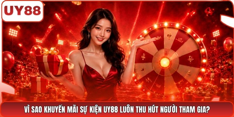 Vì sao khuyến mãi sự kiện UY88 luôn thu hút người tham gia?