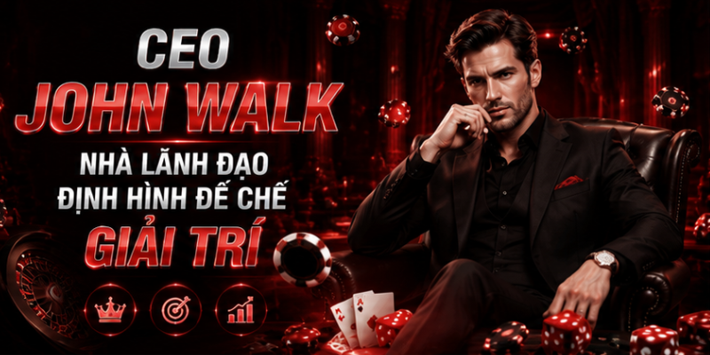 CEO John Walk – Nhà Lãnh Đạo Số 1 Thế Giới Giải Trí