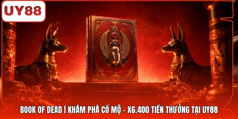 Book Of Dead | Khám Phá Cổ Mộ - X6.400 Tiền Thưởng Tại UY88