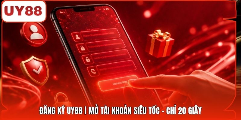 Đăng Ký UY88 | Mở Tài Khoản Siêu Tốc - Chỉ 20 Giây