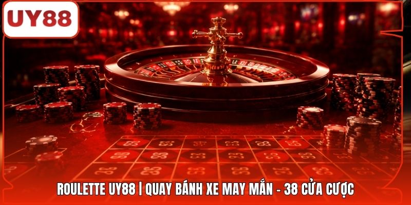 Roulette UY88 | Quay Bánh Xe May Mắn - 38 Cửa Cược