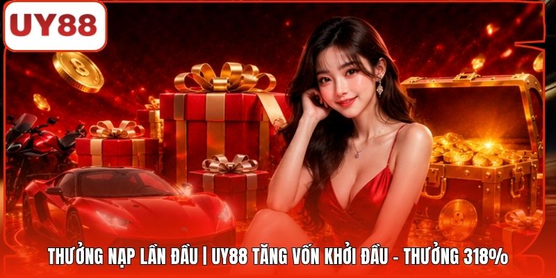 Thưởng Nạp Lần Đầu | UY88 Tăng Vốn Khởi Đầu - Thưởng 318%